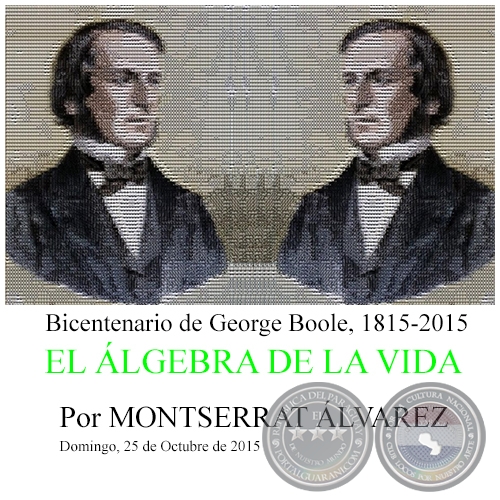 EL ÁLGEBRA DE LA VIDA - Bicentenario de George Boole, 1815-2015 - Por MONTSERRAT ÁLVAREZ - Domingo, 25 de Octubre de 2015